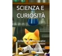 SCIENZA E CURIOSITÀ: 20 Racconti Brevi Educativi per Bambini