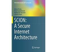 SCION: A Secure Internet Architecture (Information Security and Cryptography)