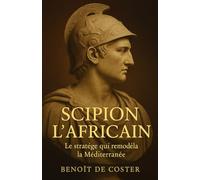 Scipion l’Africain: Le stratège qui remodèla la Méditerranée