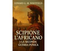 Scipione l’Africano e la Seconda Guerra Punica: Strategie, Diplomazia e Immaginario Storico