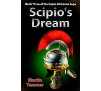 Scipio's Dream: Book Three of the Scipio Africanus Saga (Scipio Africanus: Rome's Greatest General)