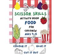 Scissor skills activity book Food for children aged 4+, colour it, cut it out, glue it: Early learning development, hand-eye coordination, motor ... vegetables (Scissor skills activity books)