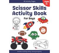 Scissor Skills Activity Book For Boys: A Cutting, Coloring, Counting And Pasting Workbook For Kids Ages 4-8 With Cars, Trucks, Rockets, Dinosaurs, Robots