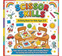 Scissor Skills Activity Book for Kids Ages 3-5: Color and Cut Lines, Shapes and Everyday Objects - Fun Preschool Cutting and Coloring Practice ... and Kindergarten Kids (Cut, Paste & Create!)
