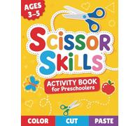 Scissor Skills Activity Book for Preschoolers: A Fun Cut and Paste Workbook for Toddlers and Kids Ages 3-5 to Build Confidence and Essential Fine Motor Skills (Kindergarten Ready Activity Books)
