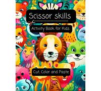 Scissor Skills Activity Book: Fun Cutting Exercises for Kids Aged 3-5: Cut, Color & Paste With a Variety of Different Images