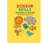 Scissor Skills Animals Book for Kids Ages 3-6: Fun Cut & Paste Animal Silhouettes - Lion, Elephant, Cat, Fish, Bird & More