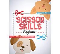 SCISSOR SKILLS BEGINNER: Activity book for Kids: My First Cutting practice book with positive words to encourage children age 3 and up. Fun Pre-School ... by chapters to prepare for kindergarten