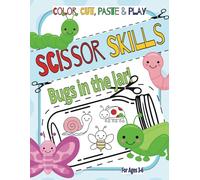 Scissor Skills: Color, Cut, Paste & Play! Bugs in a Jar!: Preschool Activity Book With Cutting & Pasting Projects For Toddlers and Young Kids (Color, ... & Play! Educational Activity Books for Kids!)