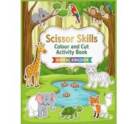 Scissor Skills: Colour and Cut Activity Book - ANIMAL KINGDOM
