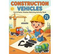 Scissor Skills Construction Vehicles: Cut and Paste Activity Book: Color, Cut, and Match the Shadows - 14 Fun Activities for Toddlers and Kids Ages 3-5