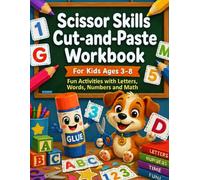 Scissor Skills Cut-and-Paste Workbook for Kids Ages 3-8: Fun Activities with Letters, Words, Numbers and Math