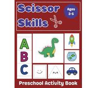 Scissor Skills for Kids Ages 3-5: Fun Cutting Practice Workbook with Dinosaurs, Animals, Cars, ABC, 123 and More: A Fun and Educational Cut and Paste ... and Pictures to Cut - Perfect for Ages 3 to 5