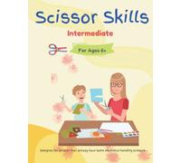 Scissor Skills: Intermediate Level for kids ages 6+: Designed for children already familiar with the use of scissors