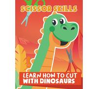 Scissor Skills: Learn How To Cut With Dinosaurs For Kids Ages 3-5 And Preschoolers
