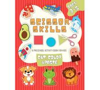Scissor Skills Preschool Activity Book For Kids And Toddlers Ages 3-5: A Fun Workbook to Learn Cut, Color and Paste Lines, Shapes, Foods, Animals, Vehicles And Many Cute Things