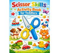 Scissors Skills Activity Book for Toddlers: Fun cutting practice for ages 3-6, for lines, shapes, animals and lots of cute things