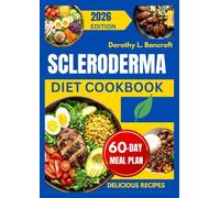 SCLERODERMA DIET COOKBOOK: Easy Everyday Meals with a 60-Day Meal Plan