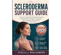Scleroderma Support Guide: A Practical Approach to Understanding Symptoms, Managing Daily Challenges, and Supporting Skin and Immune Health with Diet and Lifestyle Strategies