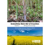 Sclerotinia Stem Rot of Crucifers, Volume 1 : Biology and Ecology