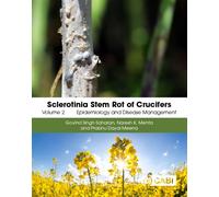 Sclerotinia Stem Rot of Crucifers, Volume 2 : Epidemiology and Disease Management