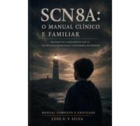 SCN8A: O Manual Clínico e Familiar: Tratado de Canalopatia Nav1.6: Da Biologia Molecular à Engenharia de Direitos