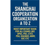 SCO: Complete Guide with 200+ MCQs for All Competitive Exams: SCO (Shanghai Cooperation Organisation): Full Study Material for All Exams