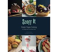 Scoff It: Simple Vegan Cooking for those who love their food