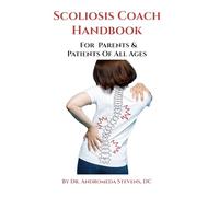 Scoliosis Coach Handbook: How to: Understand, Choose Care For And Manage Scoliosis