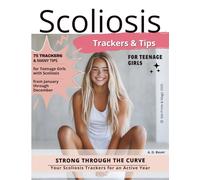 Scoliosis Trackers & Tips for Teenage Girls: Strong through the Curve (Scoliosis Care)