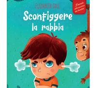 Sconfiggere la rabbia: Libro illustrato su come gestire la rabbia e gestire le emozioni dei più piccoli (Emozioni d'infanzia) (World of Kids Emotions)