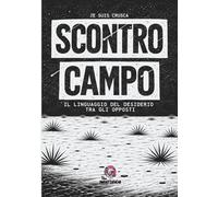 SCONTROCAMPO: Il linguaggio del desiderio tra gli opposti (IMPATTIFICIO)