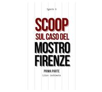 Scoop sul caso del Mostro di Firenze - Prima parte