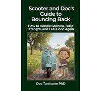 Scooter and Doc's Guide to Bouncing Back - How to Handle Sadness, Build Strength, and Feel Good Again: 2 (Scooter and Doc's Guides)