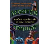 Scooter Mania: Fun Tricks and Cool Tips for Today's Hottest Ride