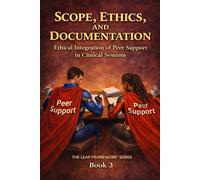 Scope, Ethics, and Documentation: Protecting Peer Roles Through Structural Integrity: 3 (THE LEAP FRAMEWORK™ SERIES)