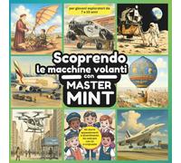 Scoprendo le macchine volanti con Master MINT: 60 storie appassionanti e divertimento da colorare con 12 crucipuzzle per giovani esploratori da 7 a 10 anni (Master MINT - Italienisch / Italiano)