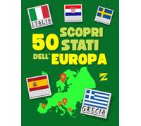 Scopri 50 Stati dell’Europa: Libro Didattico di Geografia per Bambini, Disegna le Bandiere Europee, Scopri le loro Capitali con semplici Quiz e Giochi divertenti (Scopri gli Stati del Mondo)