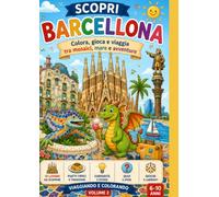 Scopri Barcellona: Un viaggio tra colori, monumenti giochi e avventure (Piccoli Esploratori)