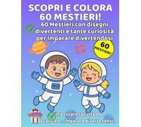 Scopri e Colora 60 Mestieri: 60 Mestieri da Colorare con Disegni Divertenti e Tante Curiosità per Imparare Divertendosi