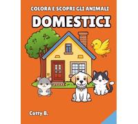 Scopri e Colora gli Animali Domestici: Libro da Colorare per Bambini 3-6 Anni | 37 Disegni Facili e Divertenti per Imparare gli animali di Casa: Un ... per sviluppare creatività nei più piccoli