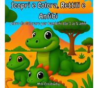Scopri e Colora: Rettili e Anfibi - Libro da Colorare per Bambini dai 3 ai 5 Anni: Libro da colorare educativo per bambini dai 3 ai 5 anni - Con tartarughe, rane, serpenti e lucertole simpatiche!