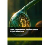 Scopri i segreti invisibili che hanno cambiato la storia della scienza
