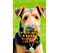 Scopri il tuo Cane:Tutto sulla razza: Airedale Terrier