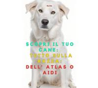 Scopri il Tuo Cane: Tutto sulla razza: Dell' Atlas o Aidi