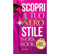 Scopri il Tuo Stile di Abbigliamento (Workbook - Test di Stile): Forma del corpo, viso, stagione dei colori ed essenza personale