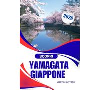SCOPRI YAMAGATA GIAPPONE 2026: Guida completa all'avventura e alla cultura, sorgenti termali, patrimonio e sentieri di montagna