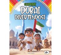 Scoprire Dubai divertendosi: Un viaggio educativo e divertente per bambini alla scoperta della città dei record, delle tradizioni e delle leggende degli Emirati Arabi Uniti