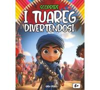 Scoprire i Tuareg divertendosi: Un viaggio affascinante nel cuore del Sahara per conoscere la storia, la cultura e le tradizioni del popolo blu
