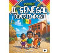 Scoprire il Senegal divertendosi: Un viaggio educativo e colorato alla scoperta della storia, della cultura e delle meraviglie del Senegal